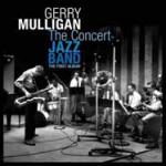 Concert jazz band (The) : the first album / chef d'orchestre, Gerry Mulligan (saxophone baryton) | Mulligan, Gerry (1927-1996). Musicien. Saxo. baryton & clar.