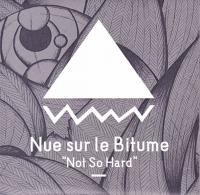 Not so hard / Nue sur le Bitume, ens. voc. & instr. | Nue sur le Bitume. Musicien. Ens. voc. & instr.