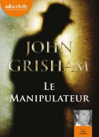 Le Manipulateur / John Grisham | Grisham, John. Auteur