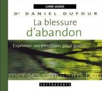 La blessure d'abandon - Exprimer ses émotions pour guérir Livre audio, Daniel Dufour