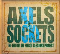 Axels & sockets : the Jeffrey Lee Pierce sessions project / Jeffrey Lee Pierce | Pierce, Jeffrey Lee (1958-1996). Auteur adapté