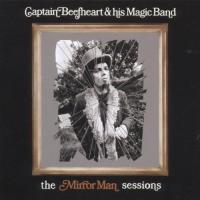 Mirror man sessions (The) / Captain Beefheart and His Magic Band, ens. voc et instr. | Captain Beefheart and His Magic Band. Interprète