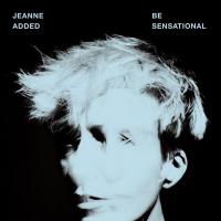 Be sensational / Jeanne Added, chant, guit. b et claviers | Added, Jeanne. Interprète