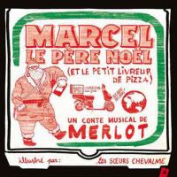 Marcel le Père Noël, et le petit livreur de pizza / Merlot, Cedryck Santens, comp. | Merlot. Interprète. Compositeur