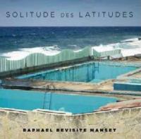 Solitude des latitudes : Raphael revisite Manset / Raphaël, comp. & chant | Raphaël (1975-....) - musicien. Compositeur. Comp. & chant