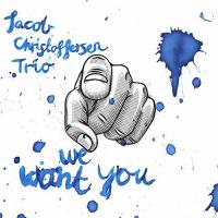 We want you / Jacob Christoffersen Trio, ens. instr. | Christoffersen, Jacob