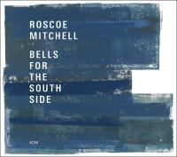 Bells for the southside / Roscoe Mitchell, divers instruments | Mitchell, Roscoe. Interprète