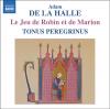 Le jeu de Robin et Marion / Adam De La Halle | Adam de la Halle (vers 1245-1285-88). Compositeur. Comp.