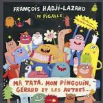 Ma tata, mon pingouin, Gérard et les autres... / François Hadji-Lazaro | Hadji Lazaro, François. Compositeur. Comp. & chant