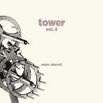 Tower, vol. 4 / Marc Ducret, Guitare | Ducret, Marc.. Interprète. Guit.