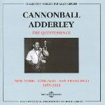 The Quintessence : New-York, Chicago, San-Fransico 1955-1960 / Cannonball Adderley | Adderley, Julian Cannonball (1928-1975). Interprète. Saxo. alto