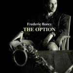 The option / Frédéric Borey, saxophones | Borey, Frédéric (1967-....). Interprète. Saxo. ténor, alto & soprano