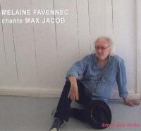 Mélaine Favennec chante Max Jacob : émoi des mots / Mélaine Favennec | Favennec, Melaine. Interprète. Chant