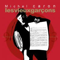 Les vieux garçons / Michel Caron | Caron, Michel (1940-....). Compositeur. Comp. & chant