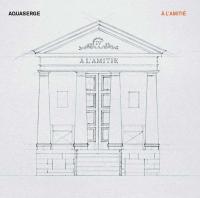 A l'amitié / Aquaserge | Aquaserge