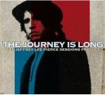 THe Journey is long : the Jeffrey Lee Pierce sessions project / Jeffrey Lee Pierce | Pierce, Jeffrey Lee (1958-1996). Auteur adapté