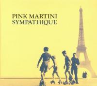 Sympathique / Pink Martini, ens. voc. & instr. | Pink Martini. Musicien. Ens. voc. & instr.