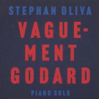 Vaguement Godard / Stephan Oliva, p | Oliva, Stephan - pianiste. Interprète