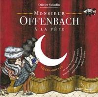 Monsieur Offenbach à la fête : Opéra bouffe : en un acte et un souper pour récitant, quatre solistes, petit ensemble instrumental et feu d'artifice / Texte de Gilles Avisse | Avisse, Gilles. Interprète. Textes