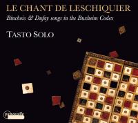 Le chant de leschiquier : Binchois & Dufay songs in the Buxheim Codex / Gilles Binchois | Anonyme. Compositeur. Comp.