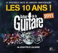 Autour de la guitare : Les 10 ans, 2011 / Jean-Félix Lalanne | Lalanne, Jean-Félix. Compositeur. Comp. & guit.