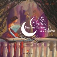 La Callas, une invitation à l'Opéra : les plus beaux airs de Maria Callas | Françoise de Guibert (1970-....). Auteur