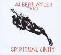 Spiritual unity / Albert Ayler Trio | Ayler, Albert (1936-1970). Interprète. Saxophones