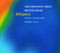 Whispers / Jean-Christophe Cholet, piano | Cholet, Jean-Christophe. Compositeur. Comp. & p.