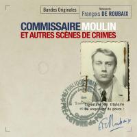 Commissaire Moulin et autres scènes de crimes : B.O.F. / Musique de François de Roubaix | Roubaix, François de (1939-1975). Compositeur. Comp.