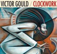 Clockwork / Victor Gould, Piano | Gould, Victor. Compositeur. Comp. & p.