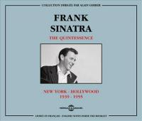 The Quintessence : New York - Hollywood, 1939-1955 / Frank Sinatra | Sinatra, Frank. Interprète. Voc.