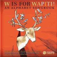 W is for Wapiti ! : an alphabet songbook | Paul Kunigis. Compositeur