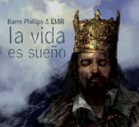 La vida es sueno / Barre Phillips | Phillips, Barre. Compositeur. Comp. & cb.