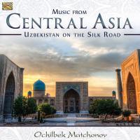 Uzbekistan on the silk road : music from Central Asia | Ochibek Matchonov. Interprète
