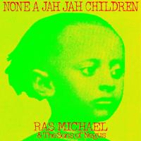 None a jah jah children / Ras Michael | Ras Michael (1943-....). Chanteur. Chant