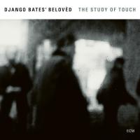 The study of touch / Django Bates' Beloved | Django Bates' Beloved. Musicien. Ens. instr.