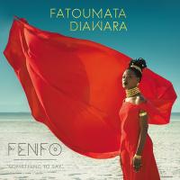 Fenfo : something to say / Fatoumata Diawara, comp., chant, guit. | Diawara, Fatoumata (1982-....). Compositeur. Comp., chant, guit.