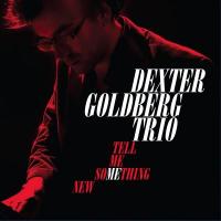 Tell me something new / Dexter Goldberg Trio | Goldberg, Dexter