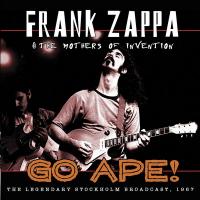 Go ape ! : The Legendary Stockholm broadcast, 1967 / Frank Zappa, | Zappa, Frank (1940-1993)