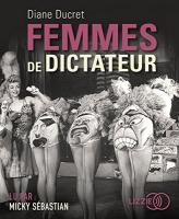Femmes de dictateur | Ducret, Diane. Auteur