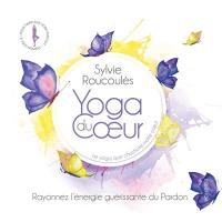 Yoga du coeur vol. 3 : rayonnez l'énergie guérissante du pardon / Sylvie Roucoulès, comp. & voix | Roucoules, Sylvie. Compositeur. Comp. & voix