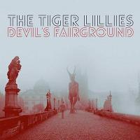 Devil's fairground / The Tiger Lillies, ens. voc. & instr. | Tiger Lillies (The). Interprète