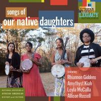 Songs of our native daughters / Our Native Daughters, ens. voc. et instr. | Our Native Daughters. Interprète
