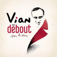 Vian par Debout sur Le Zinc / Debout sur le Zinc, ens. voc. & instr. | Vian, Boris (1920-1959). Antécédent bibliographique. Aut. adapté