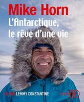 L' Antarctique, le rêve d'une vie | Horn, Mike. Auteur
