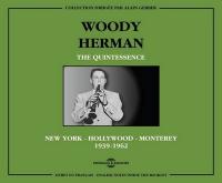 The quintessence : New York - Hollywood - Monterey 1939-1962 / Woody Herman, Clarinette | Herman, Woody (1913-1987). Musicien. Clar.