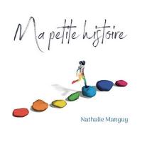 Ma petite histoire / Nathalie Manguy, comp., chant | Manguy, Nathalie. Compositeur. Interprète