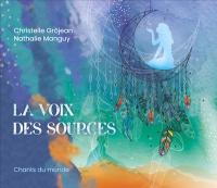 La voix des sources : chants du monde / Nathalie Manguy,Christelle Grôjean, chant | Manguy, Nathalie. Interprète