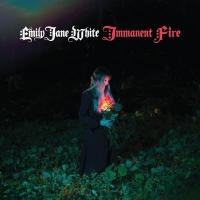 Immanent fire / Emily Jane White | White, Emily Jane