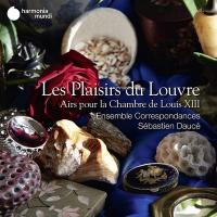 Plaisirs du Louvre (Les) : airs pour la chambre de Louis XIII / Ensemble Correspondances, ens. voc. & instr. | Chancy, François de (1600-1656). Compositeur. Comp.
